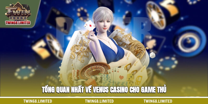 Tổng quan nhất về Venus casino cho game thủ